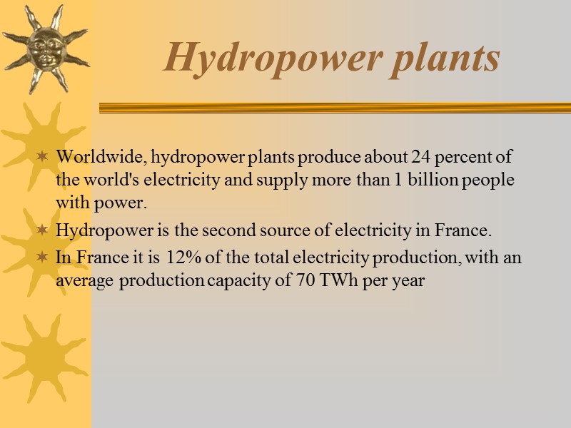 Hydropower plants  Worldwide, hydropower plants produce about 24 percent of the world's electricity